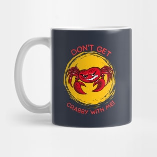 Don't get Crabby with Me! Mug